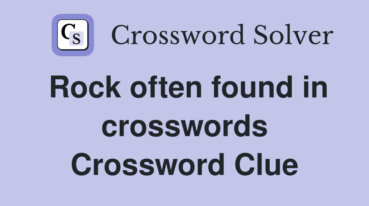 Rock often found in crosswords Crossword Clue