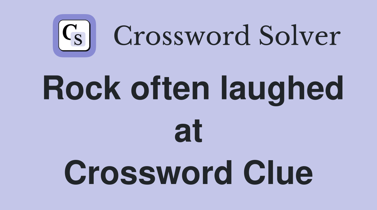 Rock often laughed at Crossword Clue