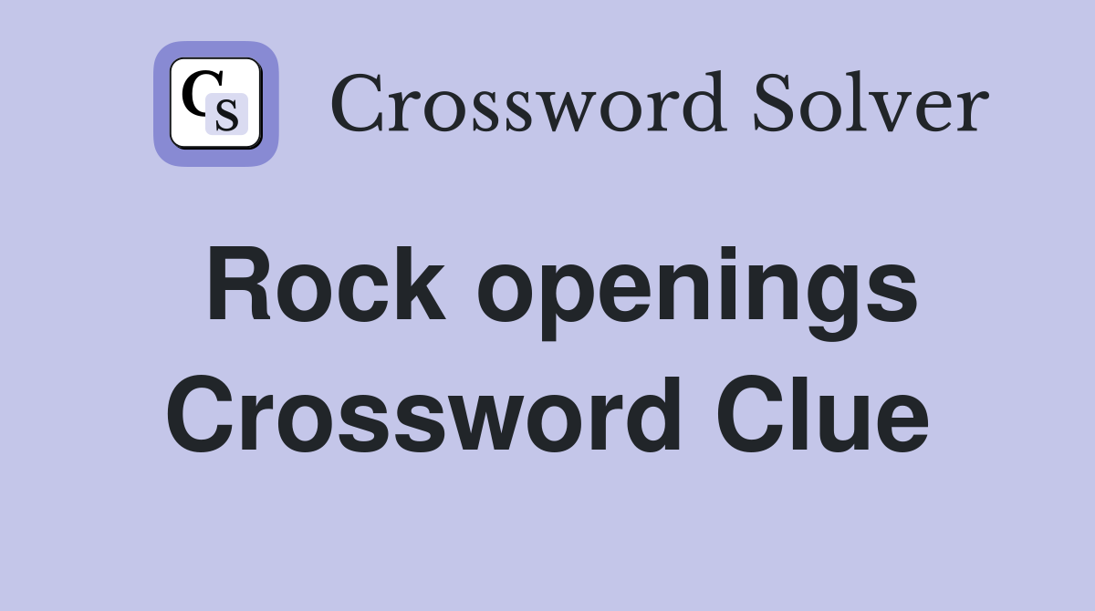 Rock openings Crossword Clue