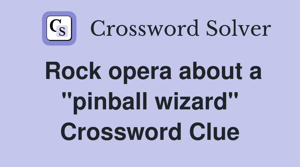 Rock opera about a "pinball wizard" Crossword Clue