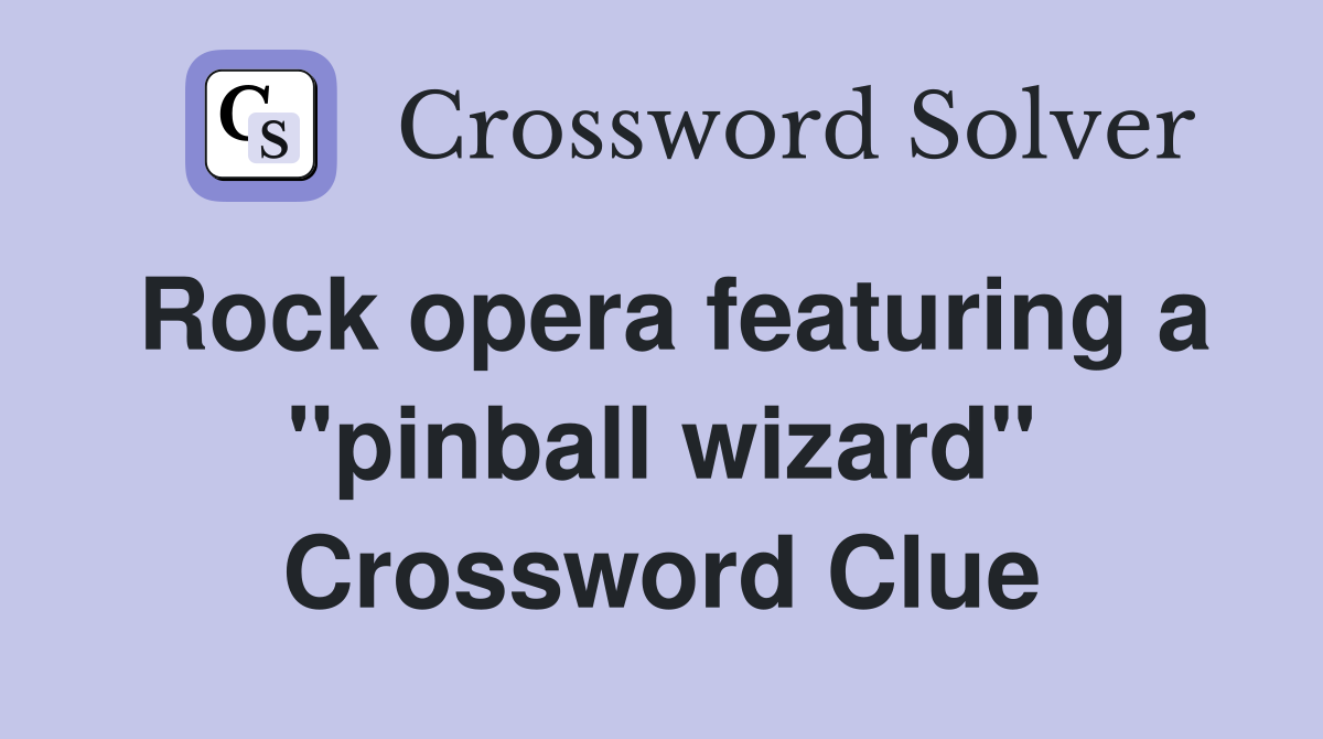 Rock opera featuring a "pinball wizard" Crossword Clue