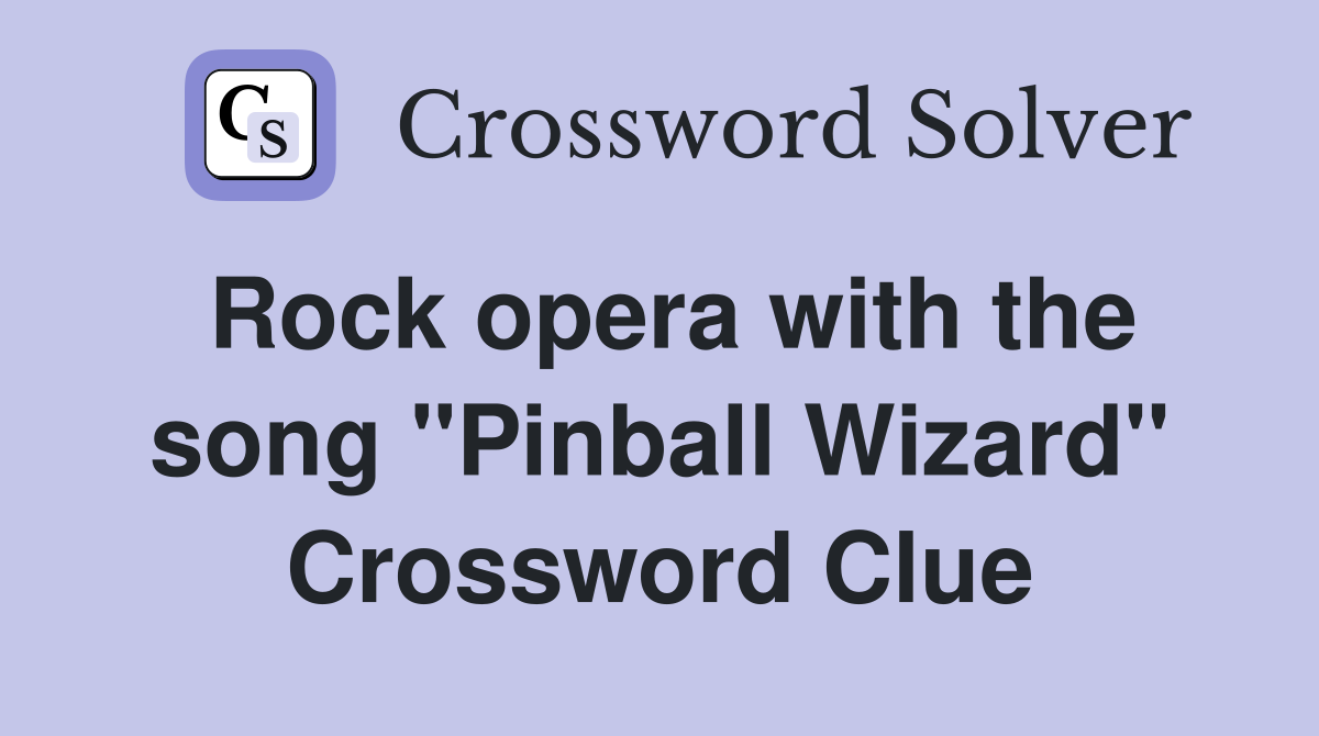 Rock opera with the song "Pinball Wizard" Crossword Clue