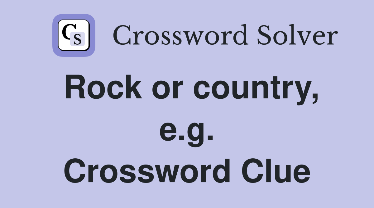 Rock or country, e.g. Crossword Clue