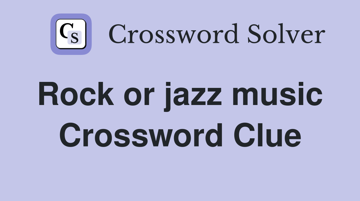 Rock or jazz music  Crossword Clue
