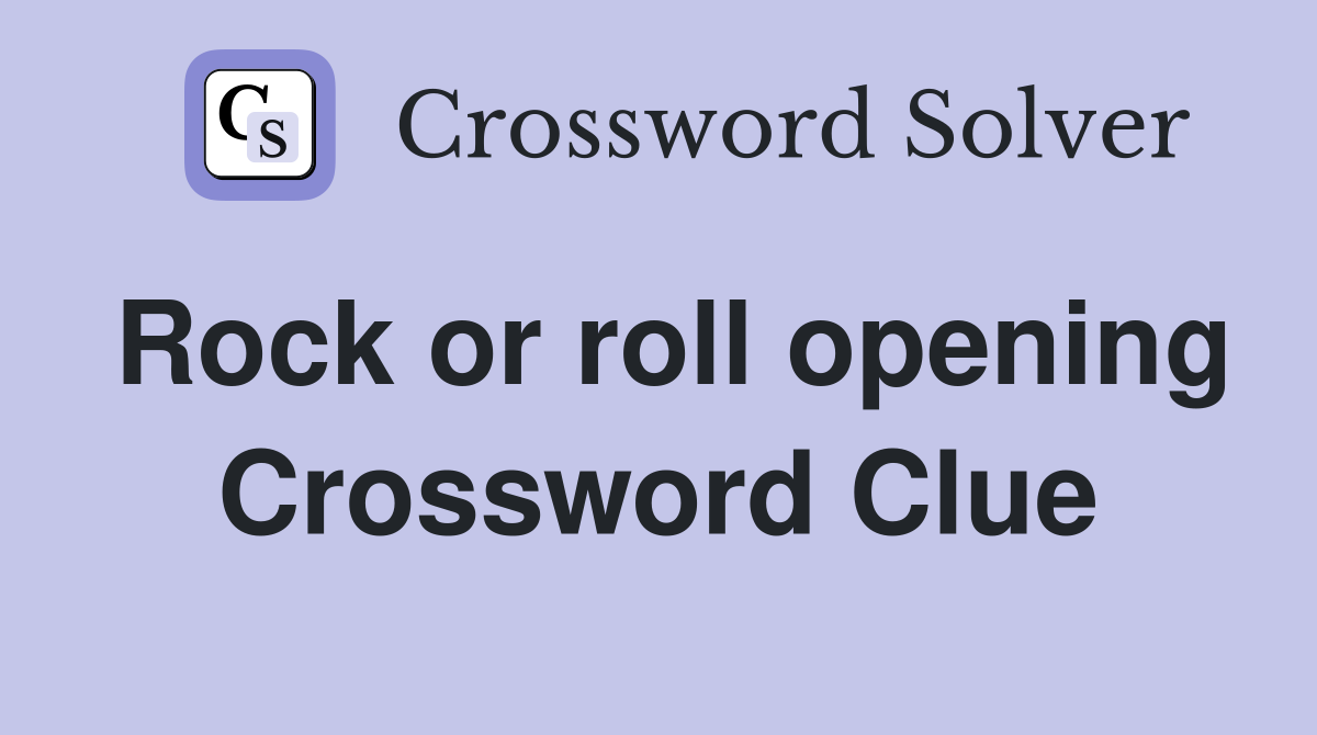 Rock or roll opening Crossword Clue