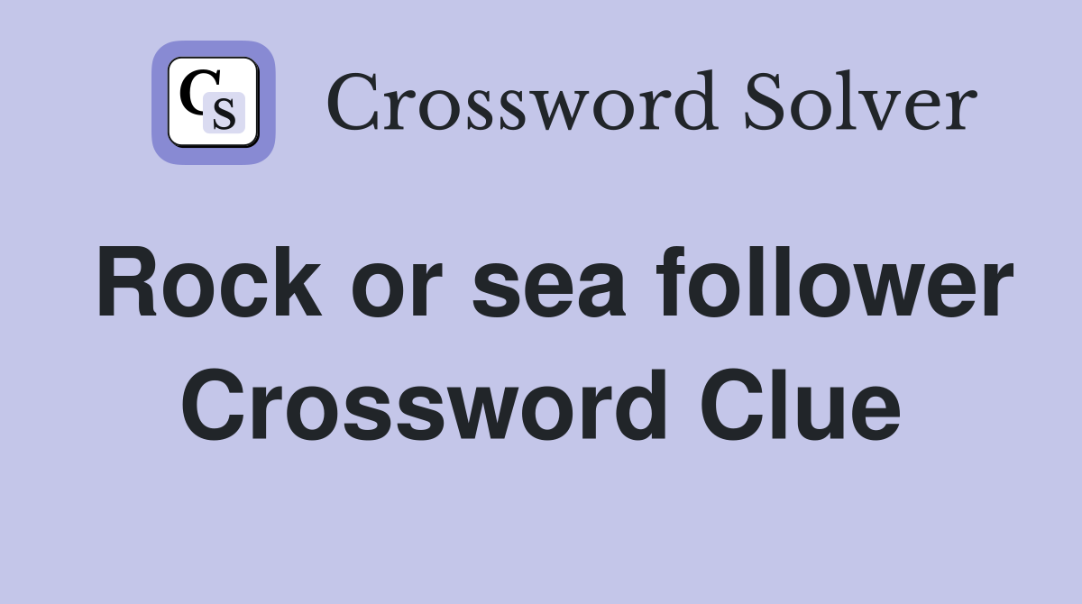 Rock or sea follower Crossword Clue