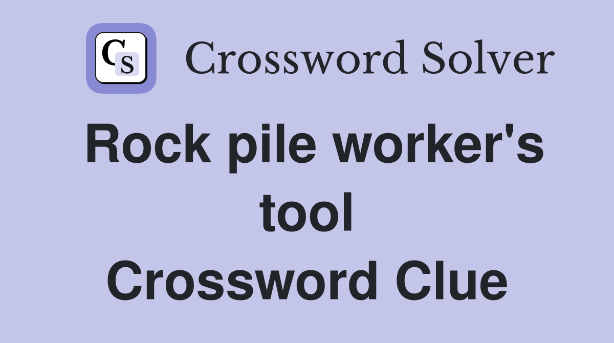 Rock pile worker's tool Crossword Clue