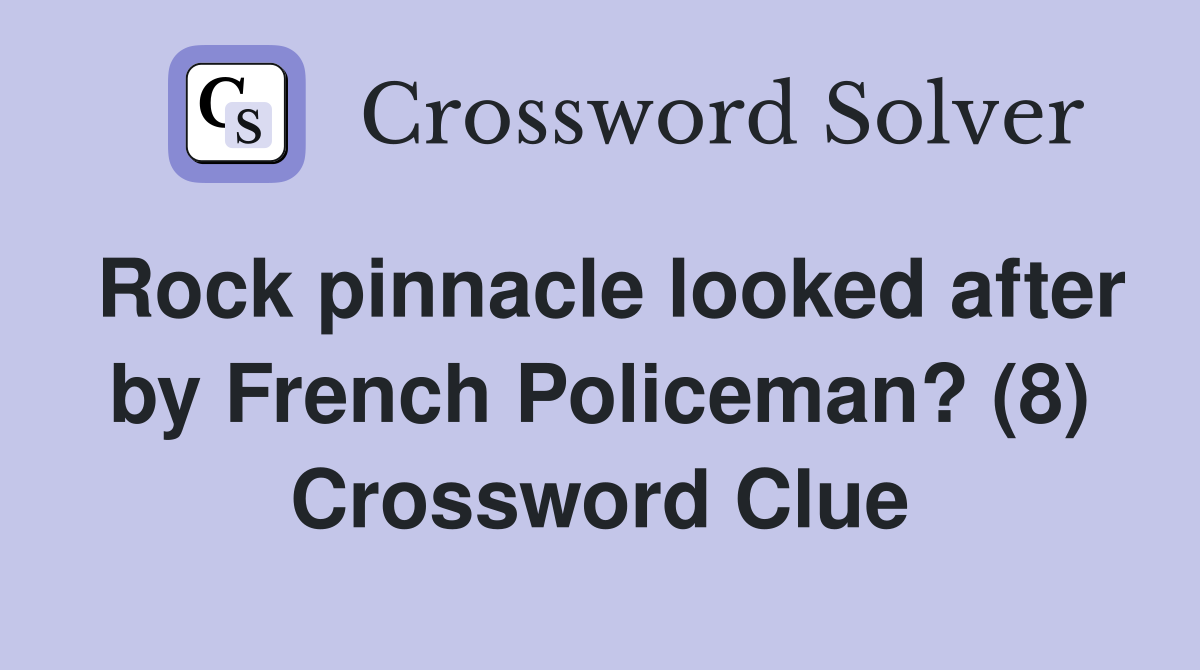 Rock pinnacle looked after by French Policeman? (8) Crossword Clue