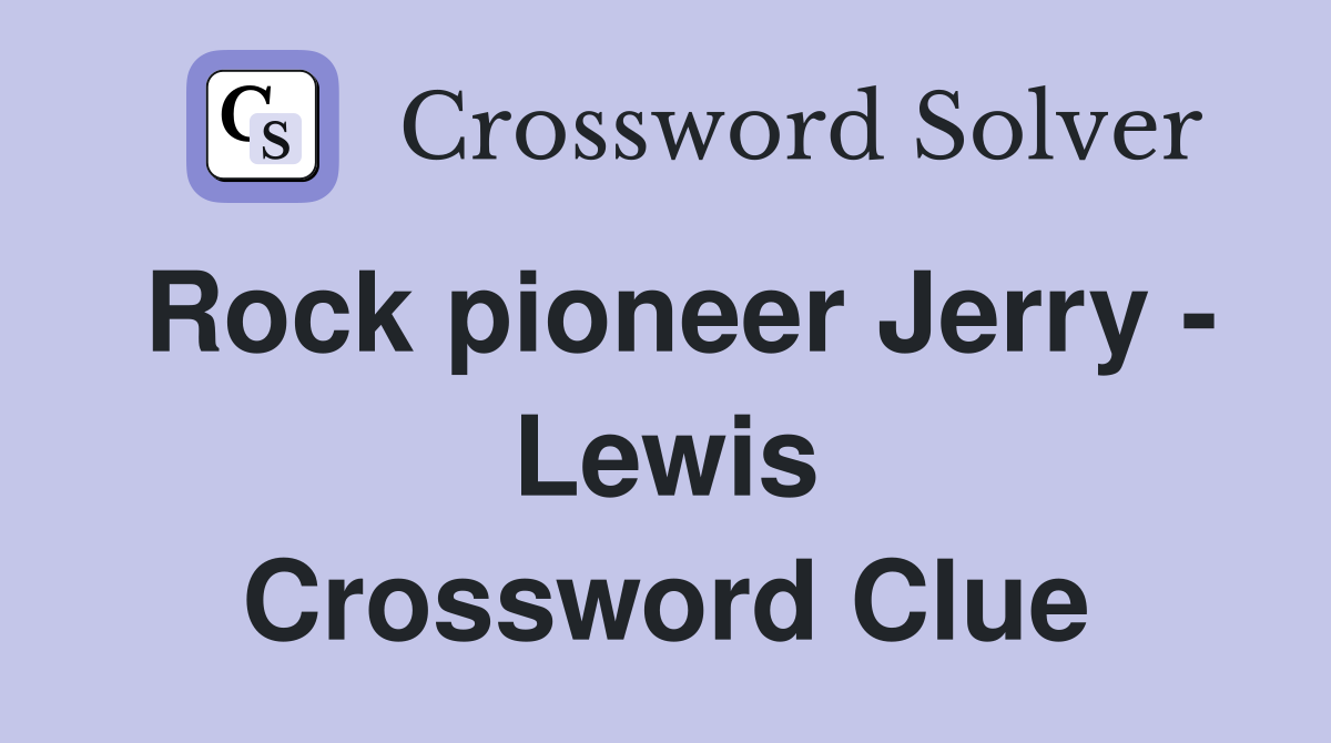 Rock pioneer Jerry - Lewis Crossword Clue