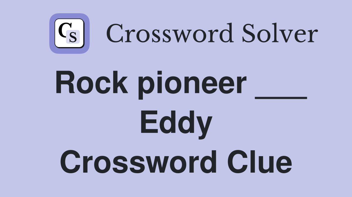 Rock pioneer ___ Eddy Crossword Clue
