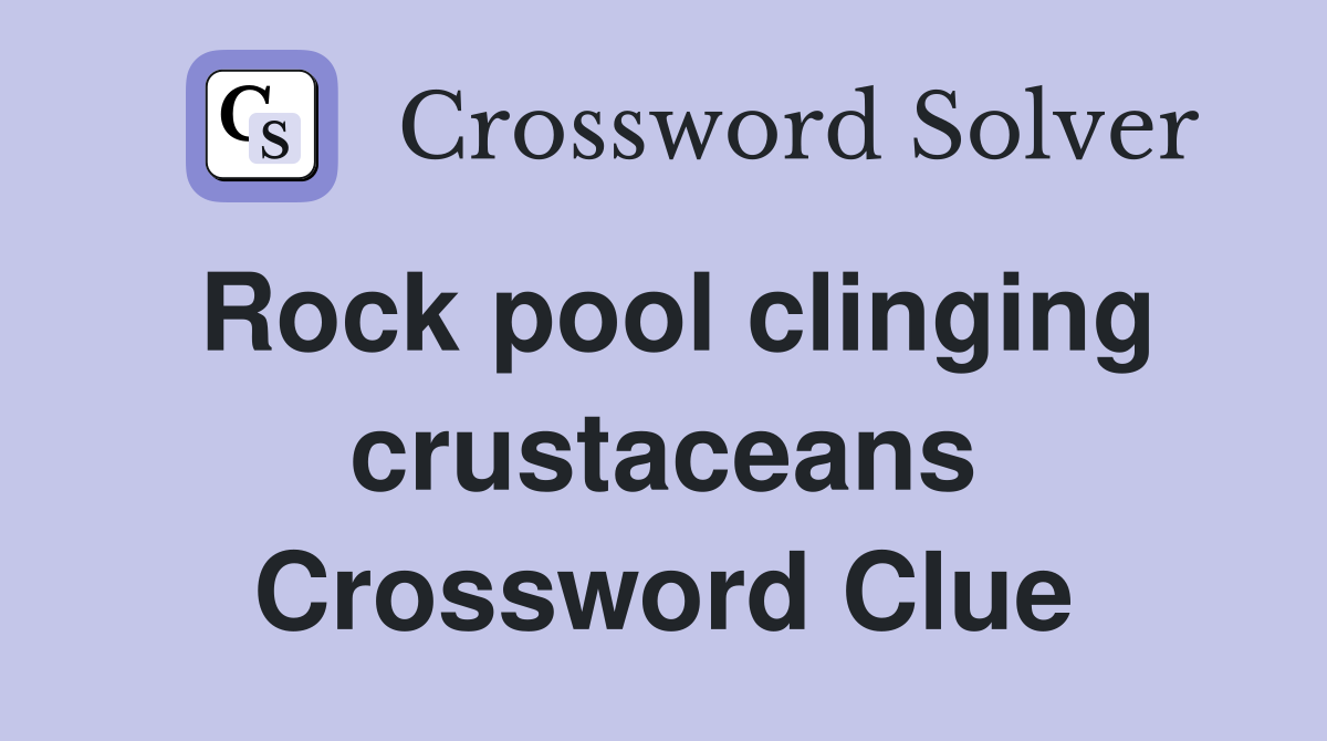 Rock pool clinging crustaceans Crossword Clue