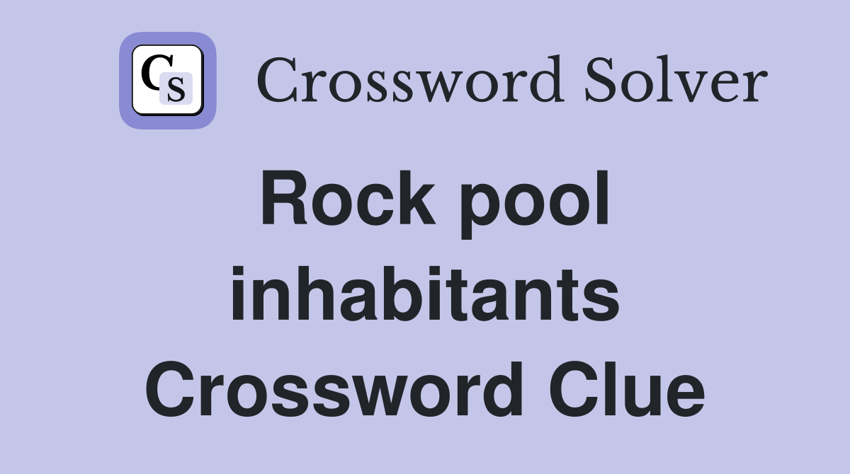 Rock pool inhabitants Crossword Clue