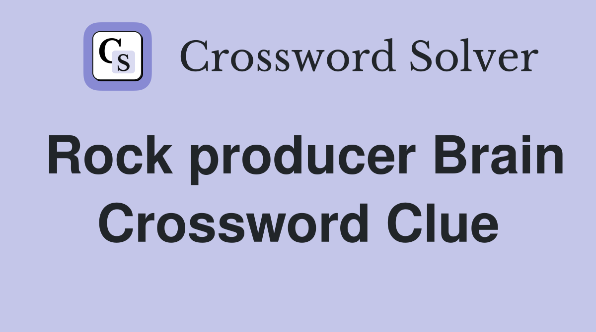 Rock producer Brain Crossword Clue