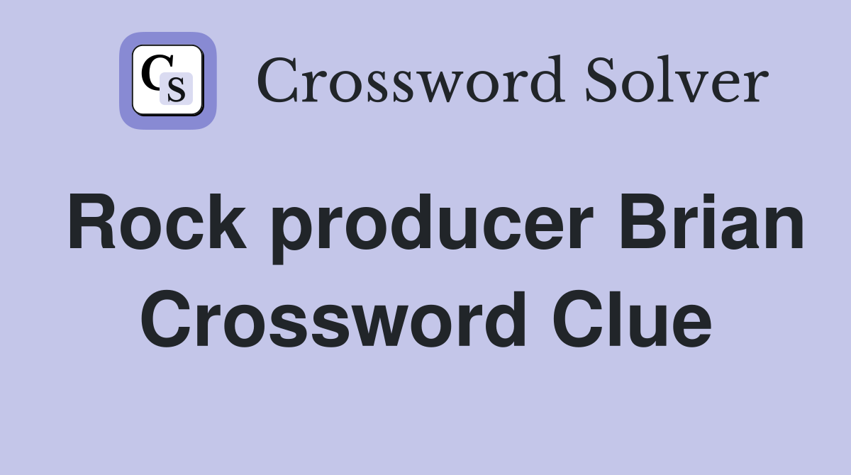 Rock producer Brian Crossword Clue Answers Crossword Solver