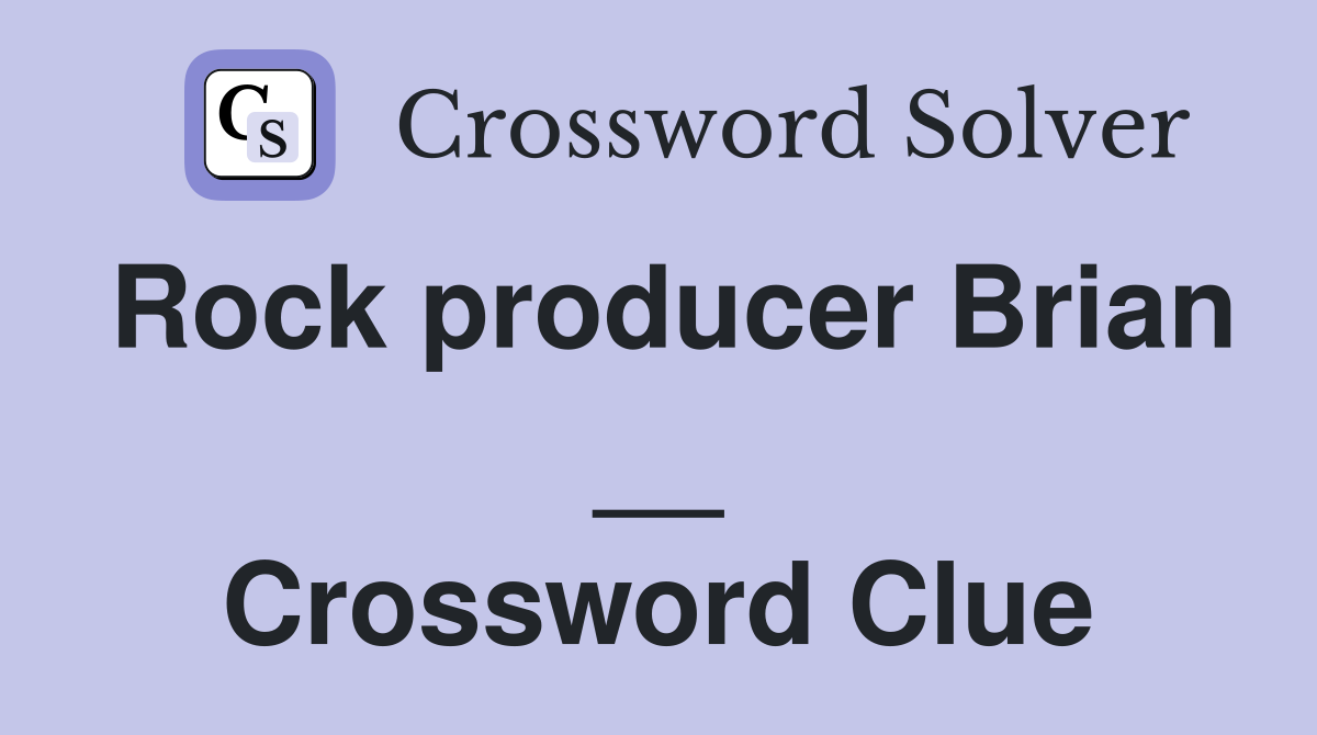 Rock producer Brian __ Crossword Clue