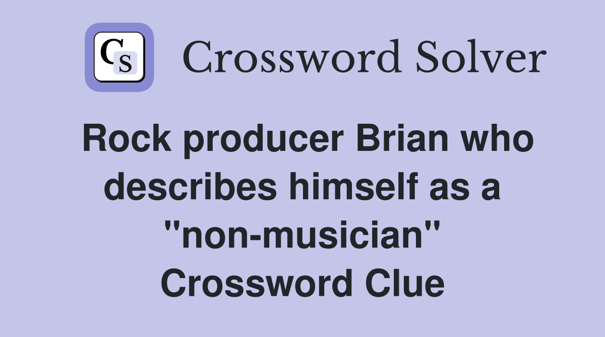 Rock producer Brian who describes himself as a "non-musician" Crossword Clue