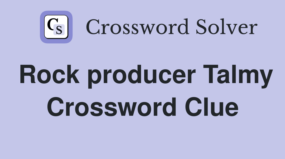 Rock producer Talmy Crossword Clue