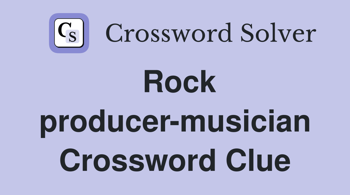 Rock producer-musician Crossword Clue