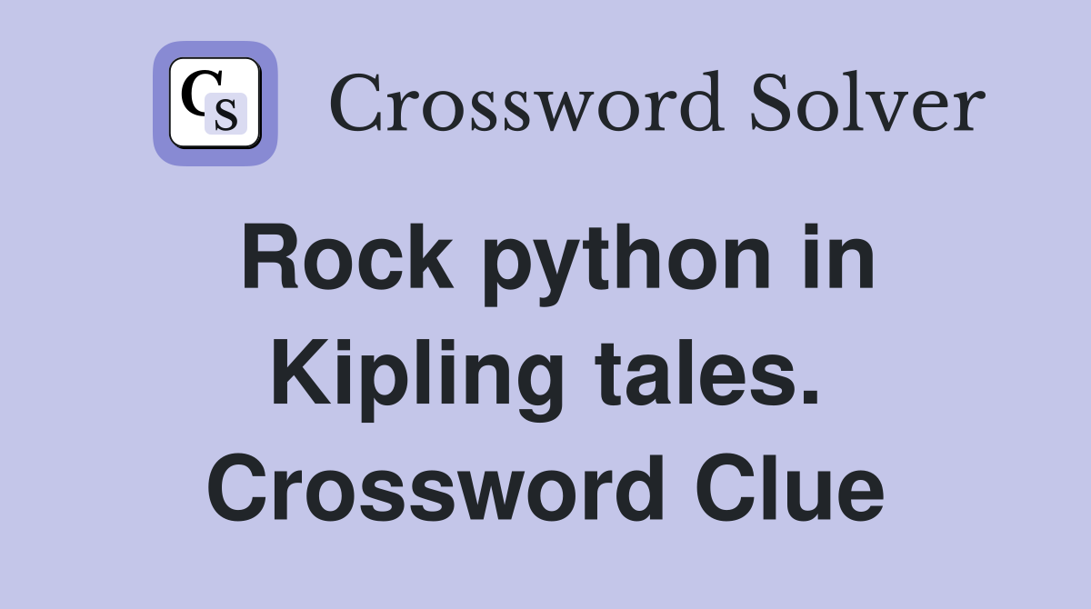 Rock python in Kipling tales. Crossword Clue