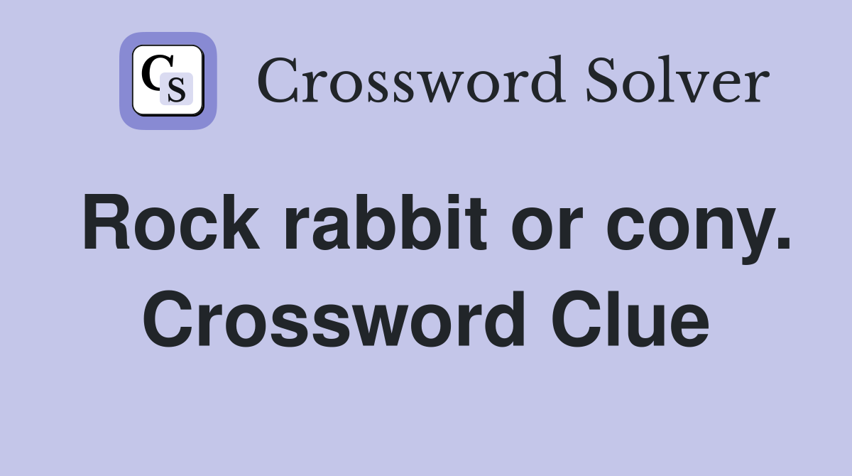 Rock rabbit or cony. Crossword Clue