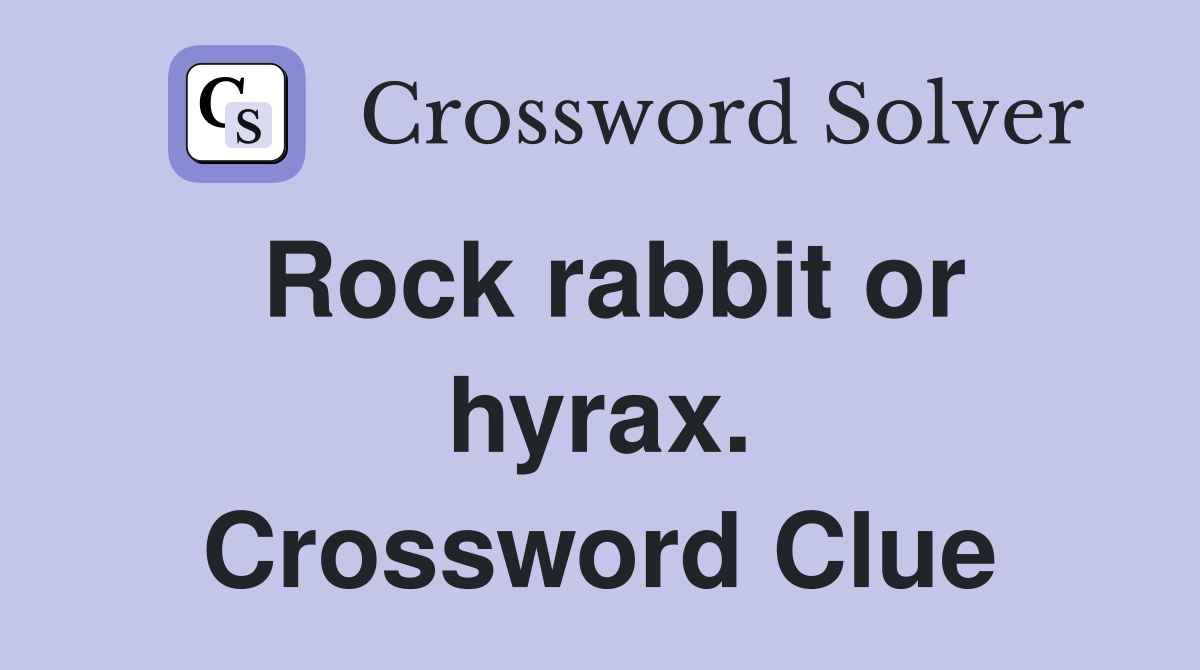 Rock rabbit or hyrax. Crossword Clue