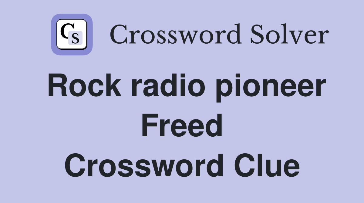 Rock radio pioneer Freed Crossword Clue