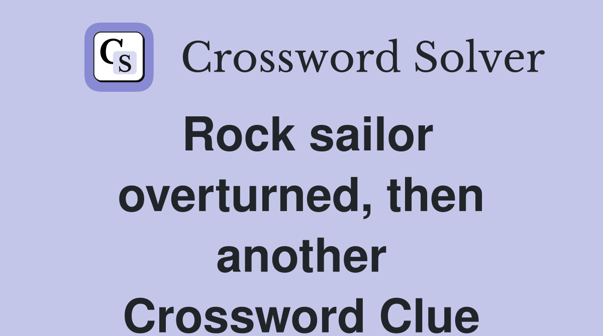 Rock sailor overturned, then another Crossword Clue