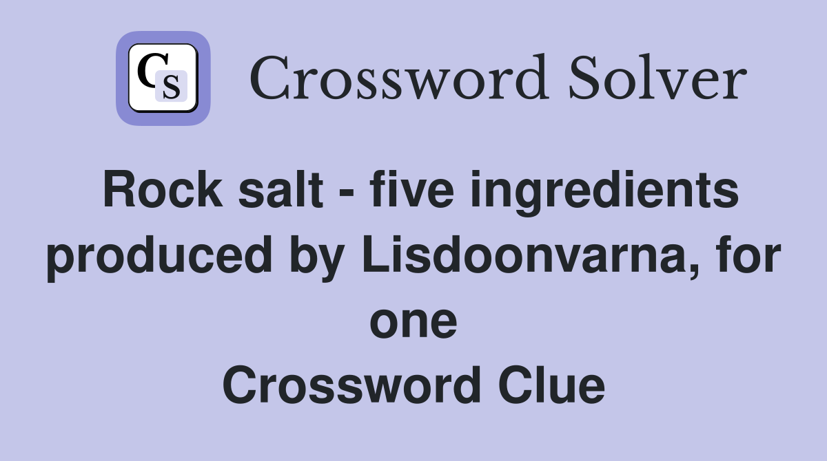 Rock salt - five ingredients produced by Lisdoonvarna, for one Crossword Clue