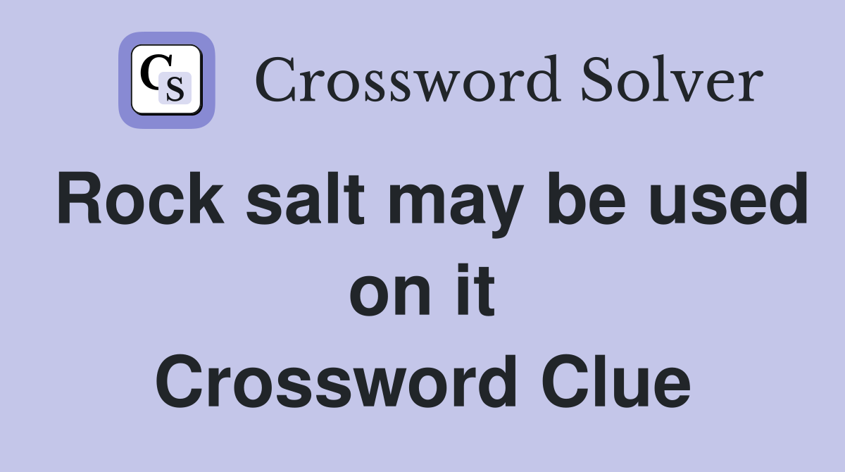 Rock salt may be used on it Crossword Clue