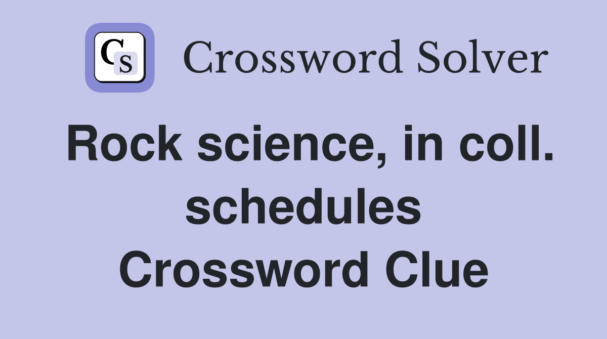Rock science, in coll. schedules Crossword Clue