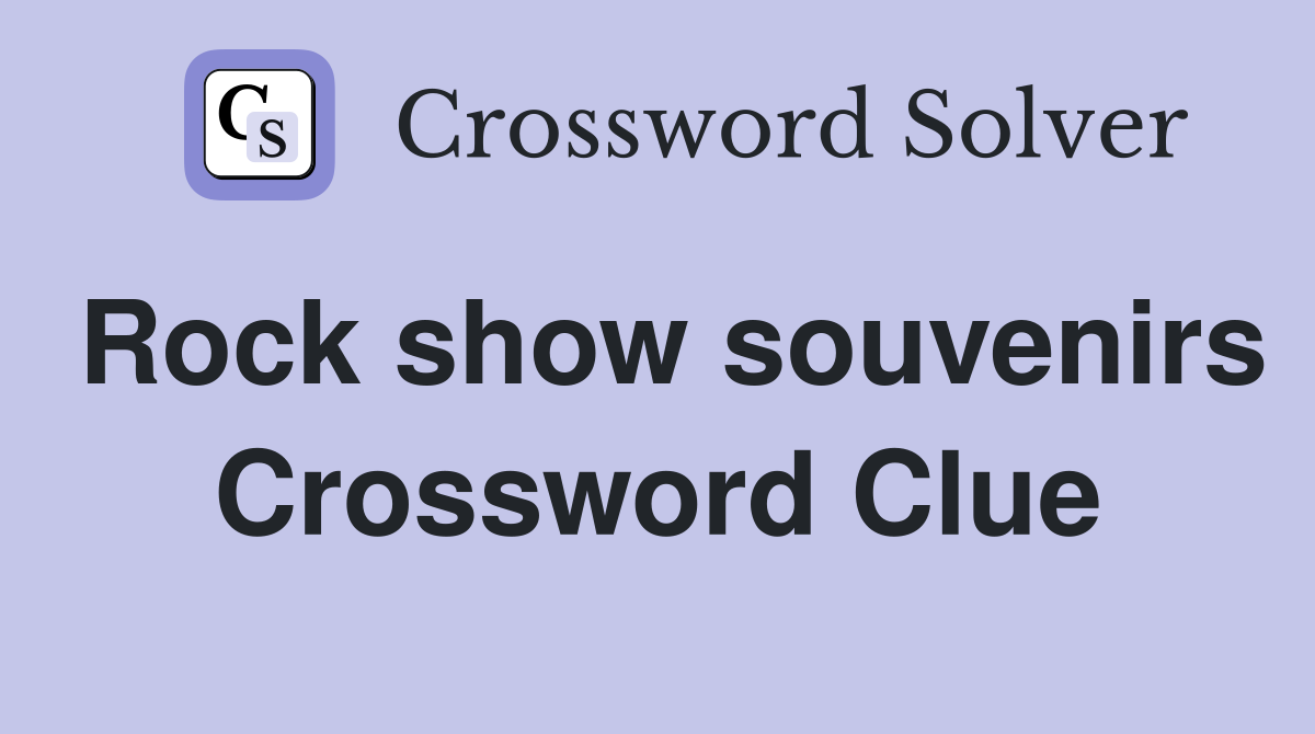 Rock show souvenirs Crossword Clue