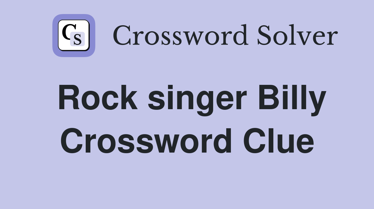 Rock singer Billy Crossword Clue