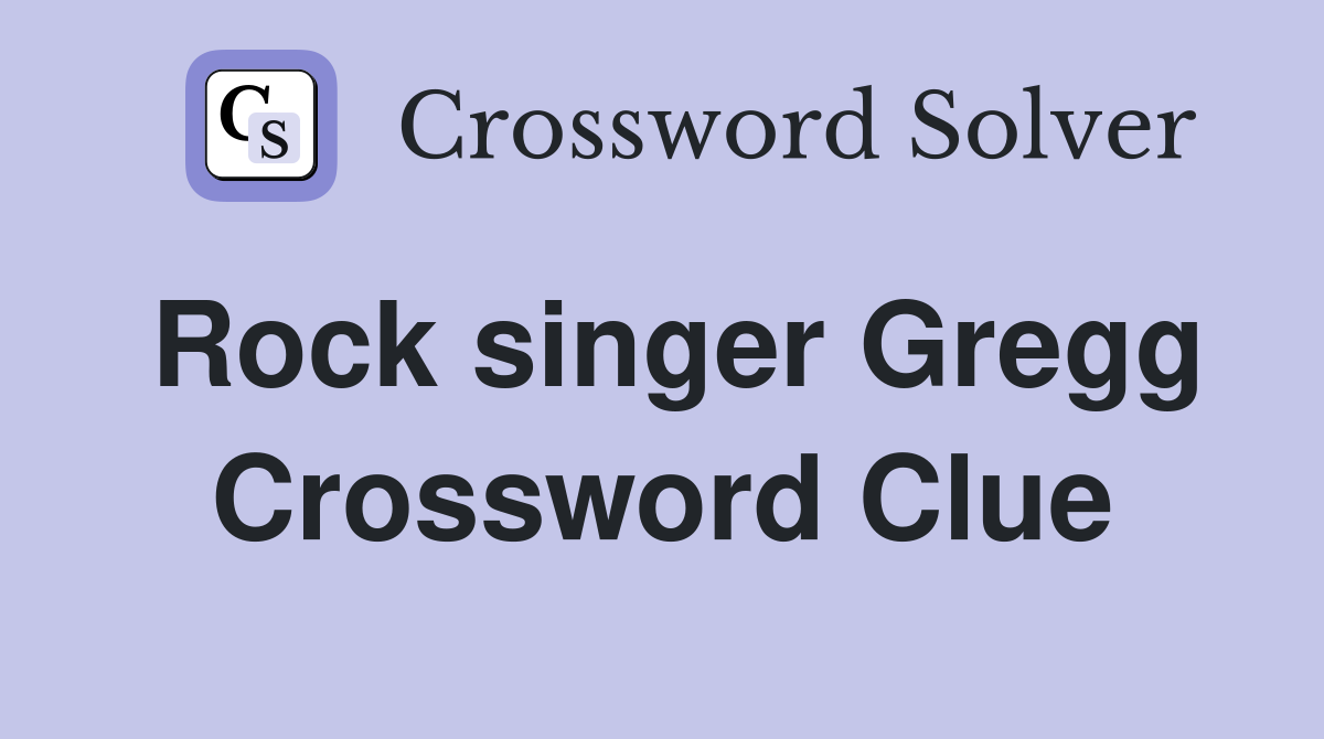 Rock singer Gregg Crossword Clue