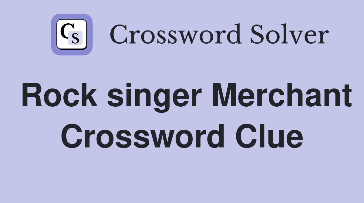 Rock singer Merchant Crossword Clue