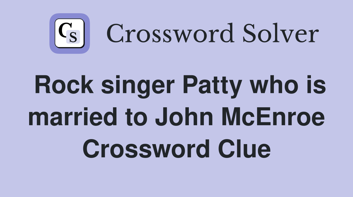 Rock singer Patty who is married to John McEnroe Crossword Clue