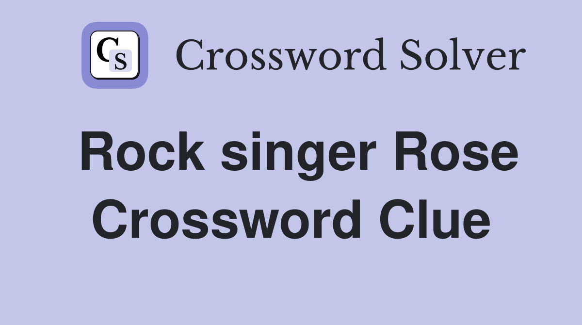 Rock singer Rose Crossword Clue