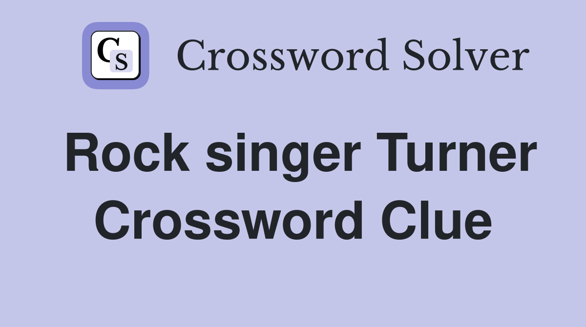 Rock singer Turner Crossword Clue
