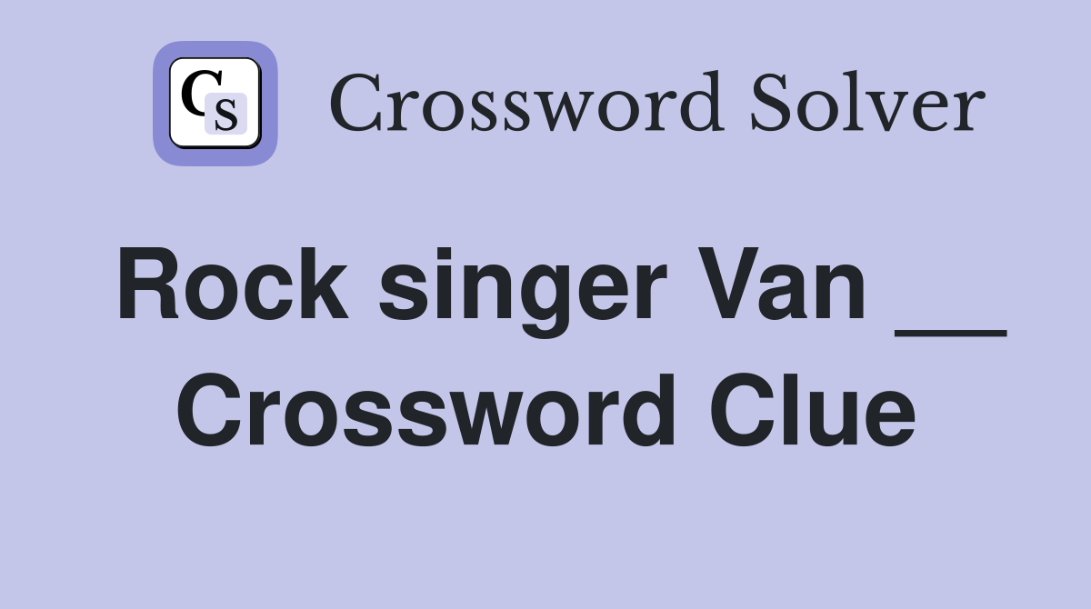Rock singer Van __ Crossword Clue