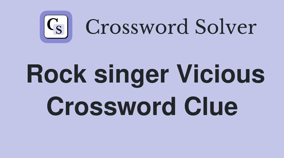 Rock singer Vicious Crossword Clue