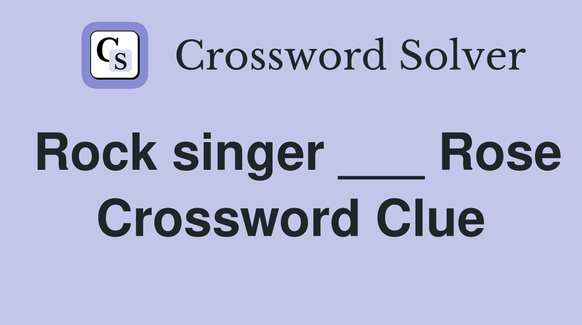 Rock singer ___ Rose Crossword Clue