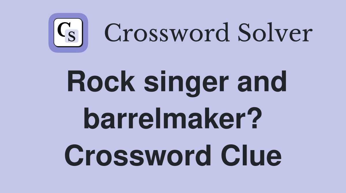 Rock singer and barrelmaker? Crossword Clue