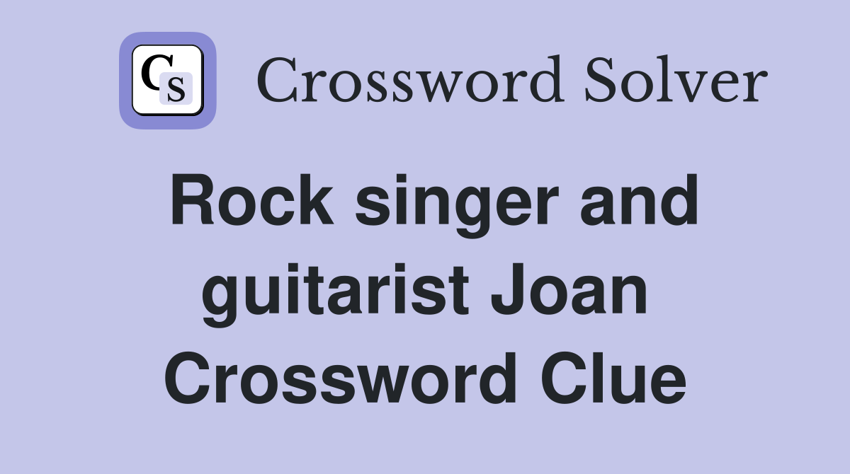 Rock singer and guitarist Joan Crossword Clue