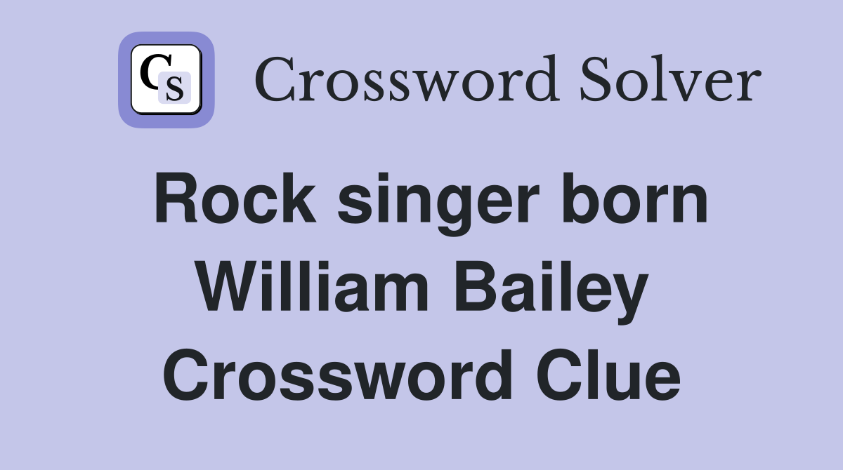 Rock singer born William Bailey Crossword Clue