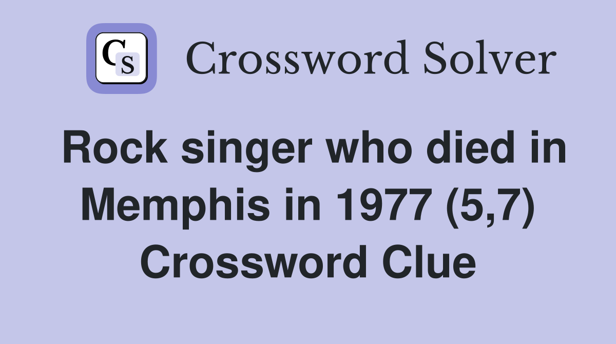 Rock singer who died in Memphis in 1977 (5,7) Crossword Clue