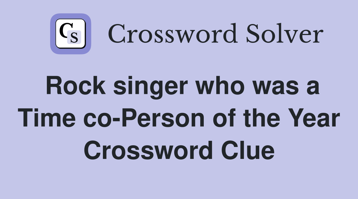 Rock singer who was a Time co-Person of the Year Crossword Clue