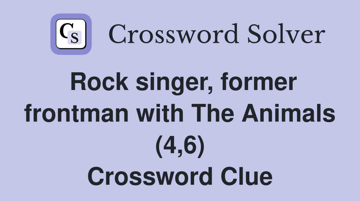Rock singer, former frontman with The Animals (4,6) Crossword Clue