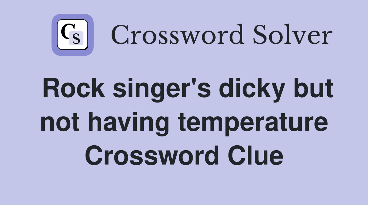 Rock singer's dicky but not having temperature Crossword Clue