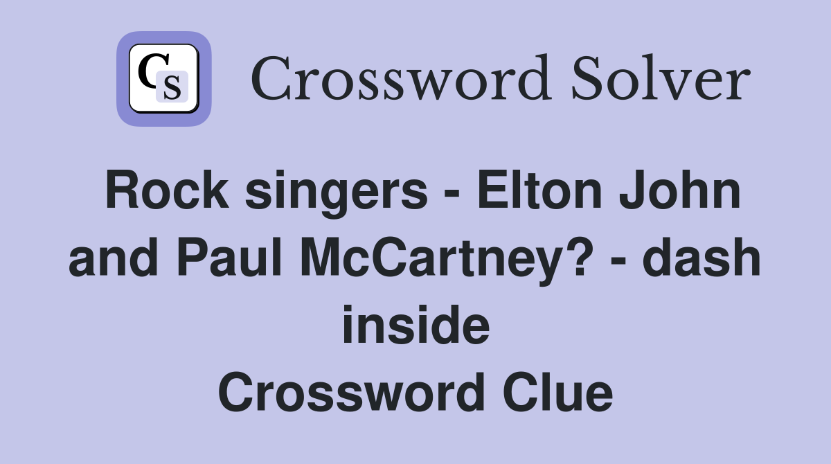 Rock singers - Elton John and Paul McCartney? - dash inside Crossword Clue