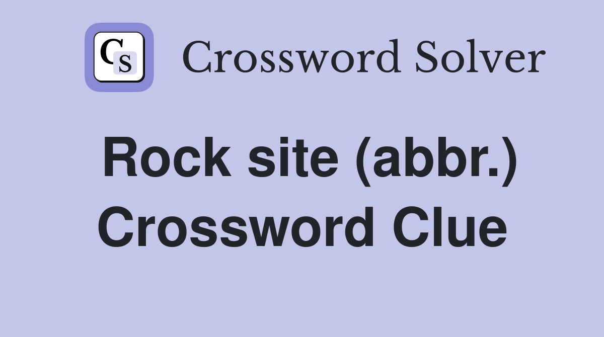 Rock site (abbr.) Crossword Clue