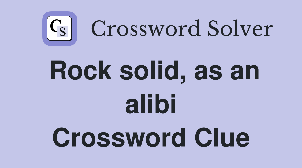 Rock solid, as an alibi Crossword Clue